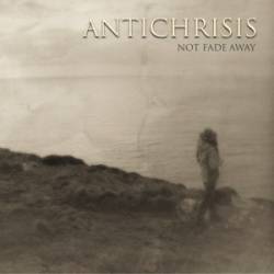 Antichrisis : Not Fade Away